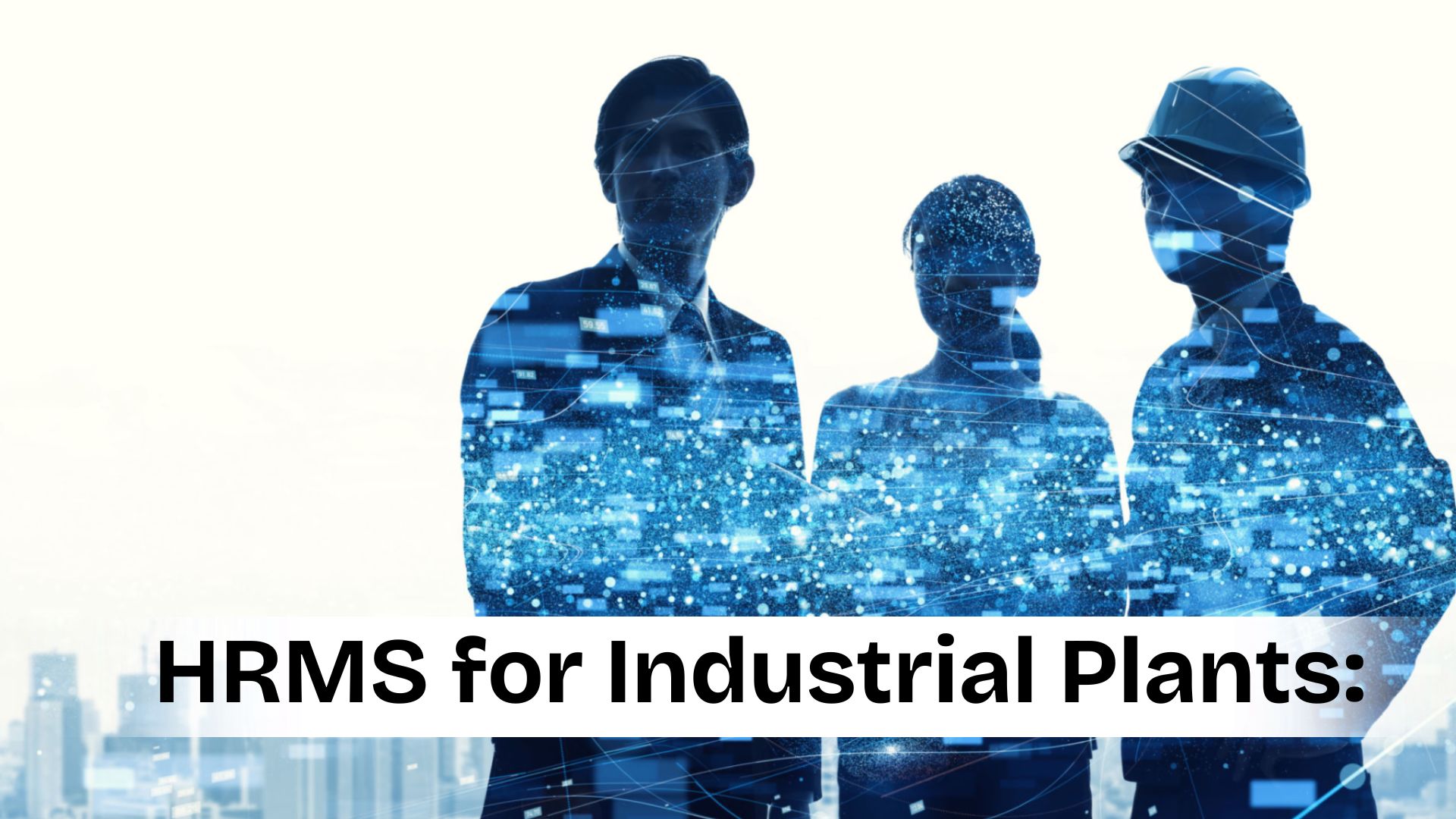 HRMS for Industrial Plants: A Smarter Way to Manage Workforce Operations